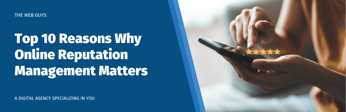 Why Online Reputation Management Matters with The Web Guys